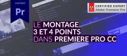 Le montage 3 & 4 points dans Premiere Pro CC