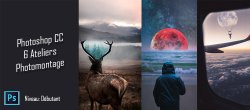 6 Ateliers Photomontages sur Photoshop CC
