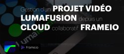 Gestion d'un projet vidéo LumaFusion depuis un Cloud collaboratif FrameIO