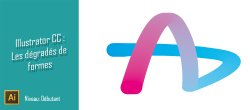 Astuce Illustrator gratuites : Les dégradés de formes