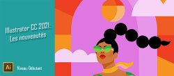 Gratuit : Nouveautés Illustrator CC 2021