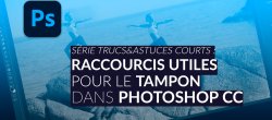 Série trucs & astuces courts pour Photoshop : Raccourcis utiles pour le Tampon
