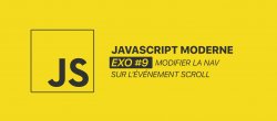 JS moderne, EXO #9, Modifier la Nav sur l'événement scroll