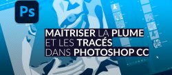 Maîtriser la plume et les tracés dans Photoshop CC