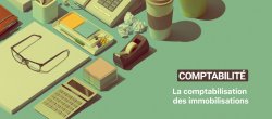 La comptabilisation des immobilisations
