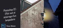 Gratuit : Créer un effet nuit et un éclairage de lampe dans Photoshop CC