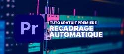 Gratuit : recadrage automatique Premiere Pro