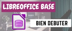 LibreOffice Base - Bien débuter