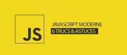 6 Trucs et astuces en JavaScript moderne