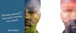 Comprendre l'interface et les calques dans Photoshop Elements 2021