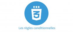 CSS - Les règles conditionnelles