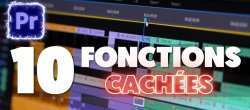 Gratuit : 10 Fonctions Cachées sur Adobe Premiere Pro