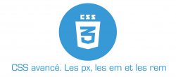 CSS avancé : les px, les em et les rem