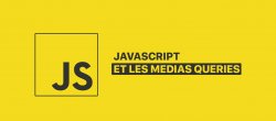 Comment utiliser les medias queries en JavaScript