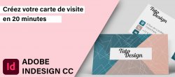 InDesign Intermédiaire : Votre carte de visite en 20 minutes