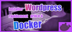 Gratuit : Installer Wordpress rapidement grâce à Docker