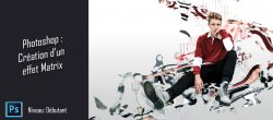 Gratuit Refaire un effet affiche Matrix 4 sur Photoshop CC