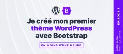 Je crée mon premier thème WordPress avec Bootstrap en moins d'une heure