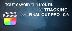 L'outil de tracking dans le logiciel de montage Final Cut Pro 10.6