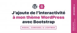 J'ajoute de l'interactivité à mon thème WordPress avec Bootstrap - Episode 4