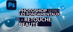 La retouche beauté dans Photoshop