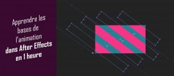 Apprendre les bases de l'animation avec After Effects en 1 heure
