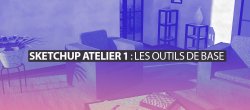 Sketchup Pro - Atelier N°1 - Outils de base