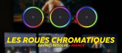 Davinci Resolve - Les roues chromatiques - Avancé