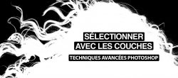 Sélectionner avec les couches : techniques avancées