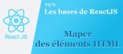 Les bases de ReactJS #5/9 : Maper des éléments HTML