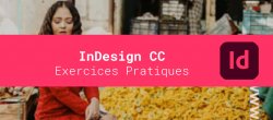 InDesign CC - 3 Exercices pratiques pour prendre en main le logiciel