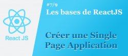 Les bases de ReactJS #7/9 : Créer une Single Page Application (SPA)