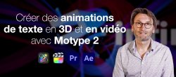 Créer des animations de texte en 3D et en vidéo avec Motype 2