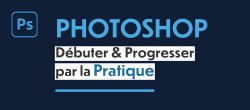 Formation Photoshop - Débuter & Progresser par la Pratique