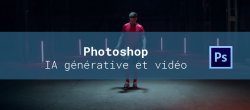 Gratuit : Remplissage génératif et Vidéo dans Photoshop