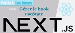 Formation NextJS 2/6. Gérer le hook useState