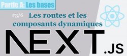 Formation NextJS 3/6 - Les routes et les composants dynamiques