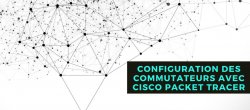 Configuration des Commutateurs avec Cisco Packet Tracer