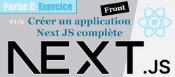 NextJS #C-1/2. Créer un application Next JS complète