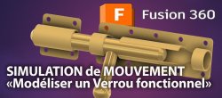 Fusion 360 Assembler et Simuler un Mouvement Complexe (Le Loquet)