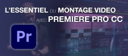 L'essentiel du montage vidéo avec Adobe Premiere Pro CC