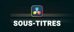 Gratuit DaVinci Resolve : Création de sous-titres