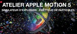 Atelier Apple Motion 5 : Explosion d'image et émetteur de particules