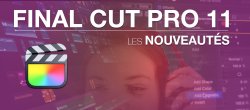 Final Cut Pro 11 les nouveautés.