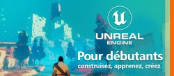 Unreal Engine pour débutants : Construisez, apprenez, créez un jeu vidéo !