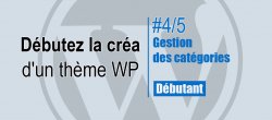 4/5 Débutez la création d'un thème WordPress - Gestion des catégories