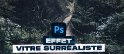 Gratuit : Créer un effet de vitre surréaliste sur Photoshop