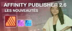 Affinity Publisher 2.6 : les nouveautés