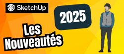 SketchUp 2025 : Les nouveautés