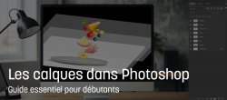 Les calques dans Photoshop : guide essentiel pour débutants